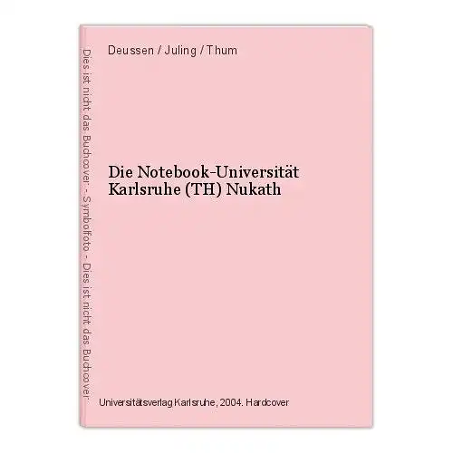 Die Notebook-Universität Karlsruhe (TH) Nukath Deussen / Juling / Thum