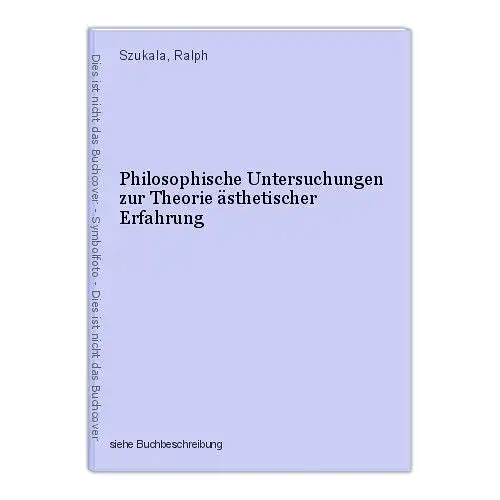 Philosophische Untersuchungen zur Theorie ästhetischer Erfahrung Szukala, Ralph