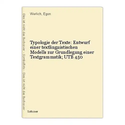 Typologie der Texte: Entwurf einer textlinguistischen Modells zur Grundlegung ei