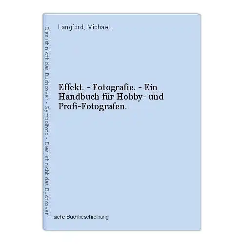 Effekt. - Fotografie. - Ein Handbuch für Hobby- und Profi-Fotografen. Langford,