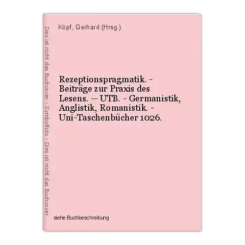 Rezeptionspragmatik. - Beiträge zur Praxis des Lesens. -- UTB. - Germanistik, An