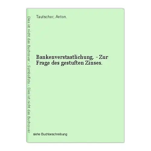 Bankenverstaatlichung. - Zur Frage des gestuften Zinses. Tautscher, Anton.