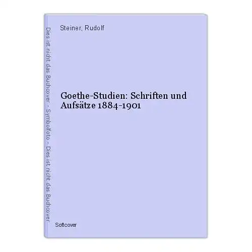 Goethe-Studien: Schriften und Aufsätze 1884-1901 Steiner, Rudolf