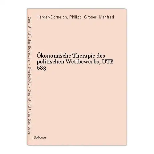 Ökonomische Therapie des politischen Wettbewerbs; UTB 683 Herder-Dorneich, Phili