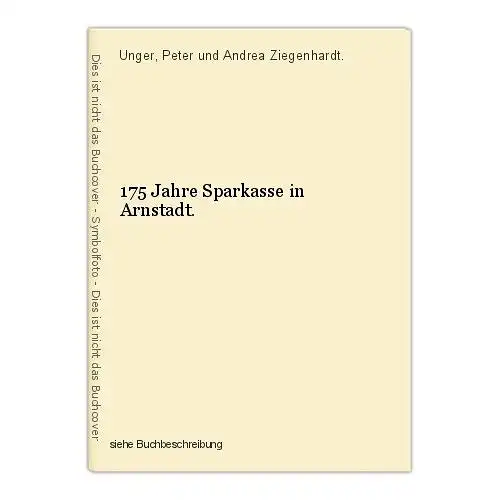 175 Jahre Sparkasse in Arnstadt. Unger, Peter und Andrea Ziegenhardt.