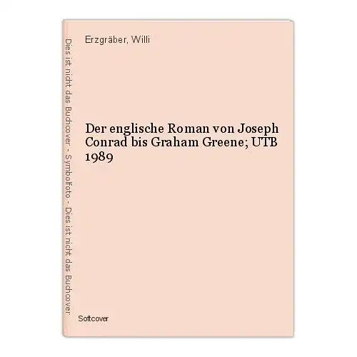 Der englische Roman von Joseph Conrad bis Graham Greene; UTB 1989 Erzgräber, Wil