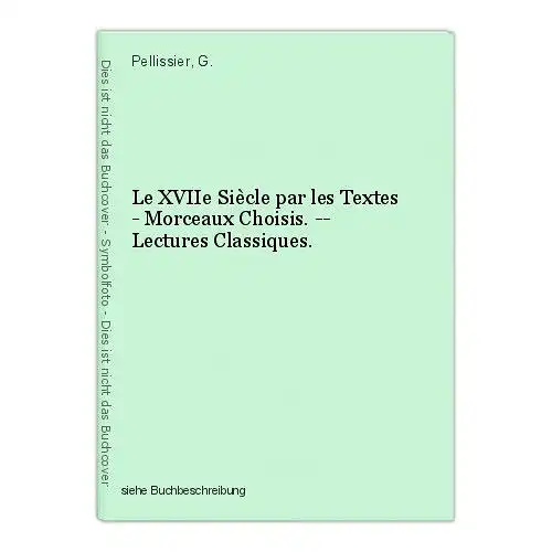 Le XVIIe Siècle par les Textes - Morceaux Choisis. -- Lectures Classiques. Pelli