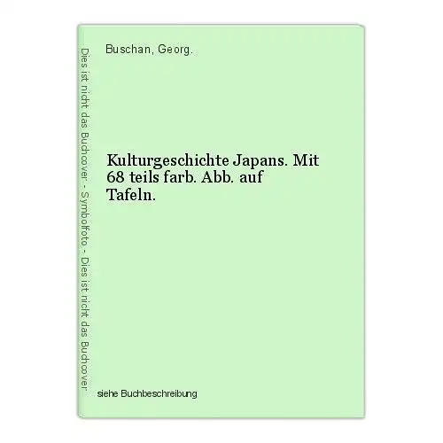 Kulturgeschichte Japans. Mit 68 teils farb. Abb. auf Tafeln. Buschan, Georg.