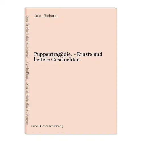 Puppentragödie. - Ernste und heitere Geschichten. Kola, Richard.