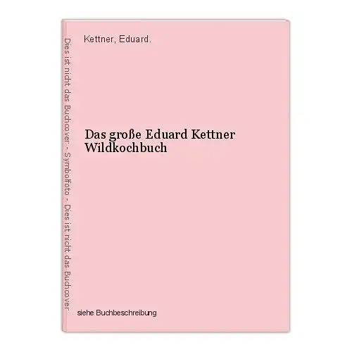 Das große Eduard Kettner Wildkochbuch Kettner, Eduard.
