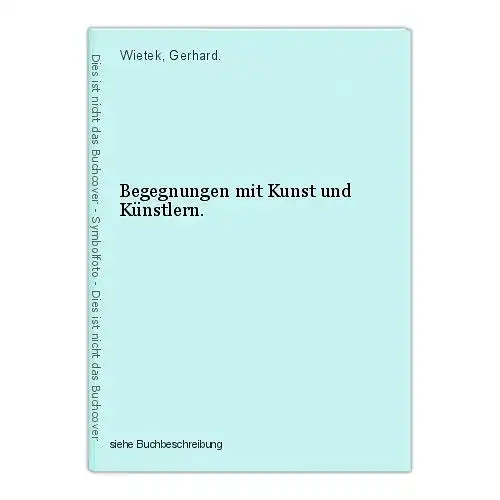 Begegnungen mit Kunst und Künstlern. Wietek, Gerhard.