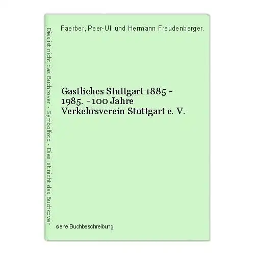 Gastliches Stuttgart 1885 - 1985. - 100 Jahre Verkehrsverein Stuttgart e. V. Fae