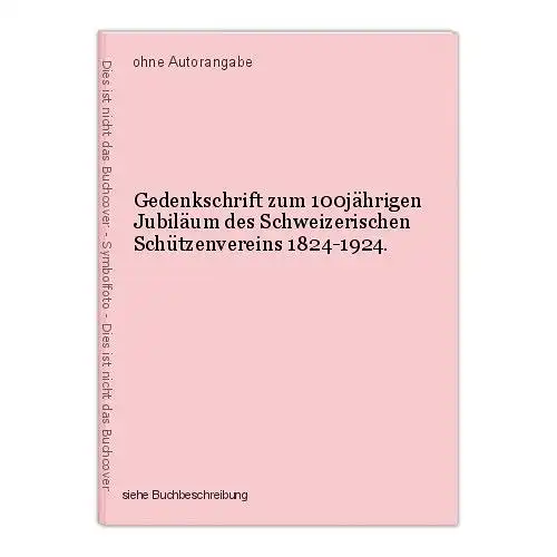 Gedenkschrift zum 100jährigen Jubiläum des Schweizerischen Schützenvereins 1824-