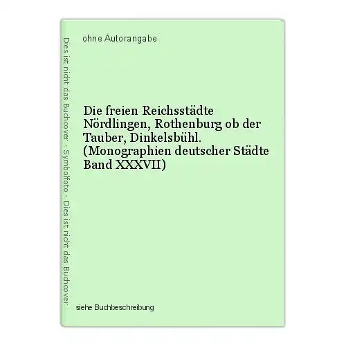 Die freien Reichsstädte Nördlingen, Rothenburg ob der Tauber, Dinkelsbühl. (Mono