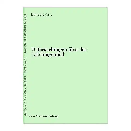 Untersuchungen über das Nibelungenlied. Bartsch, Karl.