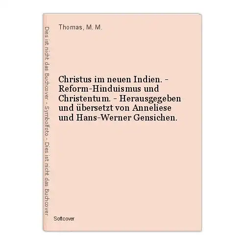 Christus im neuen Indien. - Reform-Hinduismus und Christentum. - Herausgegeben u