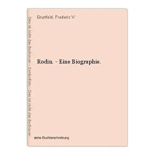Rodin. - Eine Biographie. Grunfeld, Frederic V.