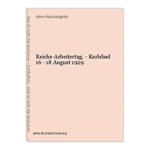 Reichs-Arbeitertag. - Karlsbad 16 - 18 August 1929.