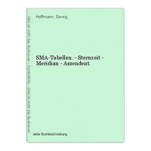 SMA-Tabellen. - Sternzeit - Meridian - Aszendent. Hoffmann, Georg.