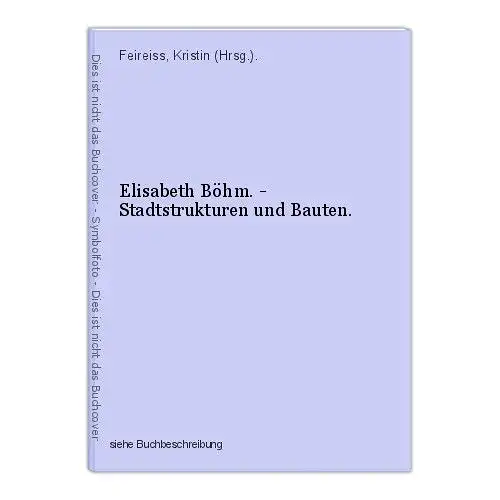 Elisabeth Böhm. - Stadtstrukturen und Bauten. Feireiss, Kristin (Hrsg.).