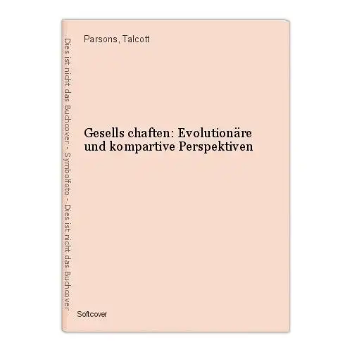 Gesells chaften: Evolutionäre und kompartive Perspektiven Parsons, Talcott