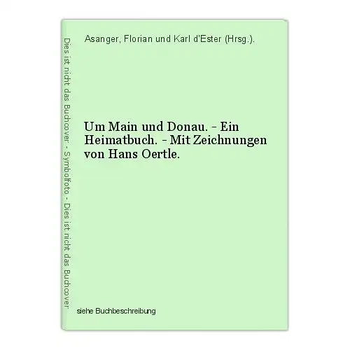 Um Main und Donau. - Ein Heimatbuch. - Mit Zeichnungen von Hans Oertle. Asanger,
