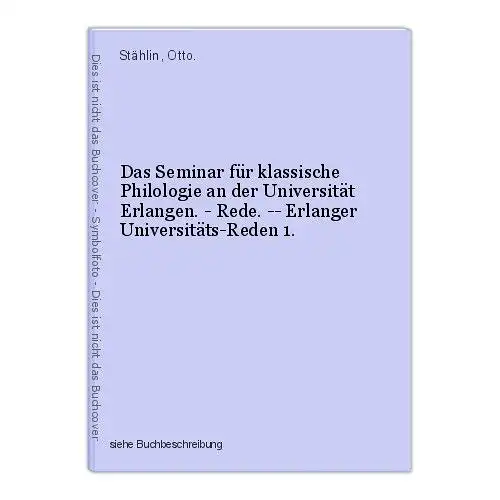 Das Seminar für klassische Philologie an der Universität Erlangen. - Rede. -- Er