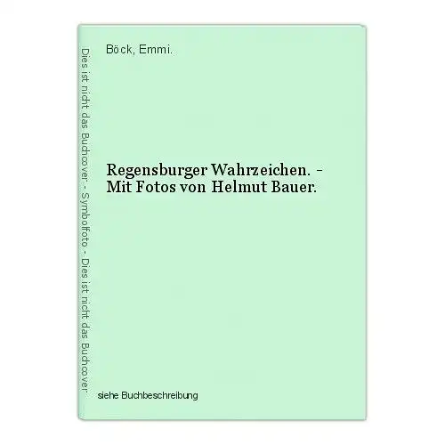 Regensburger Wahrzeichen. - Mit Fotos von Helmut Bauer. Böck, Emmi.