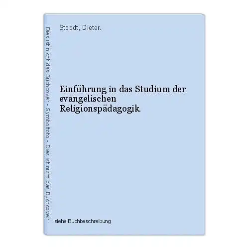 Einführung in das Studium der evangelischen Religionspädagogik. Stoodt, Dieter.