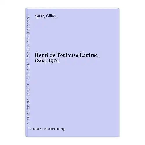 Henri de Toulouse Lautrec 1864-1901. Neret, Gilles.