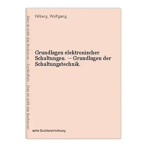 Grundlagen elektronischer Schaltungen. -- Grundlagen der Schaltungstechnik. Hilb