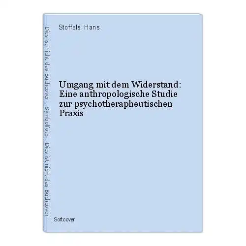 Umgang mit dem Widerstand: Eine anthropologische Studie zur psychotherapheutisch