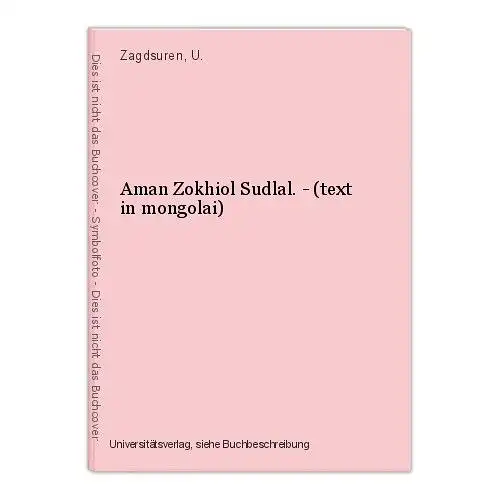 Aman Zokhiol Sudlal. - (text in mongolai) Zagdsuren, U.