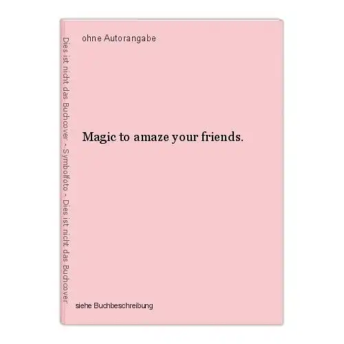 Magic to amaze your friends.