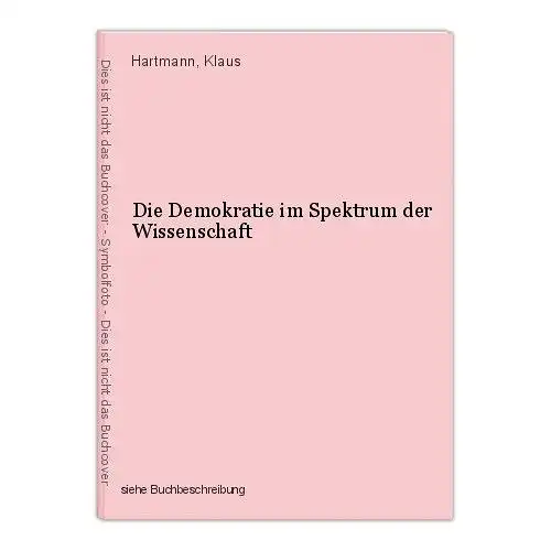 Die Demokratie im Spektrum der Wissenschaft Hartmann, Klaus