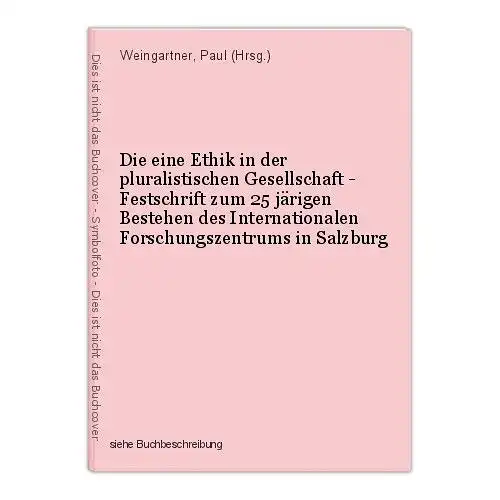 Die eine Ethik in der pluralistischen Gesellschaft - Festschrift zum 25 järigen