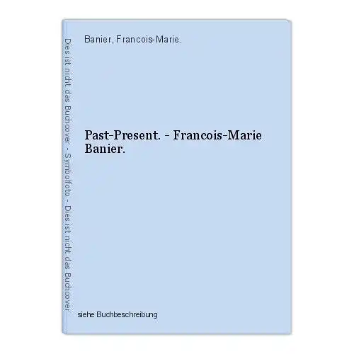 Past-Present. - Francois-Marie Banier. Banier, Francois-Marie.