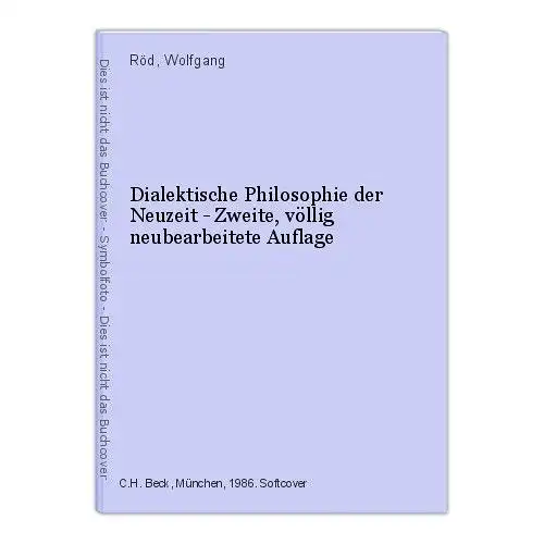 Dialektische Philosophie der Neuzeit - Zweite, völlig neubearbeitete Auflage Röd