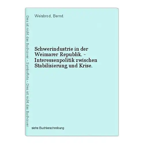 Schwerindustrie in der Weimarer Republik. - Interessenpolitik zwischen Stabilisi