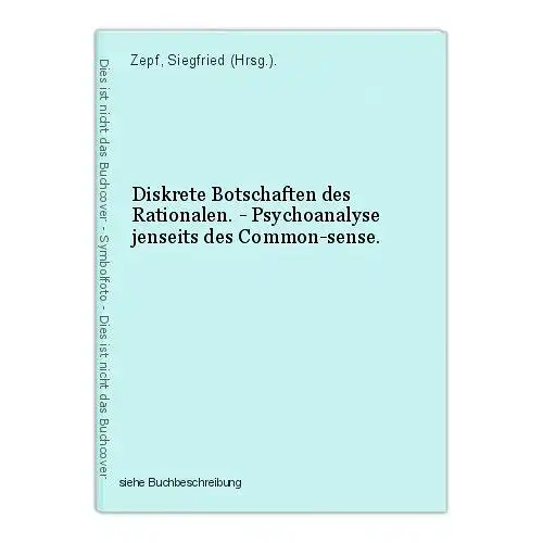 Diskrete Botschaften des Rationalen. - Psychoanalyse jenseits des Common-sense.