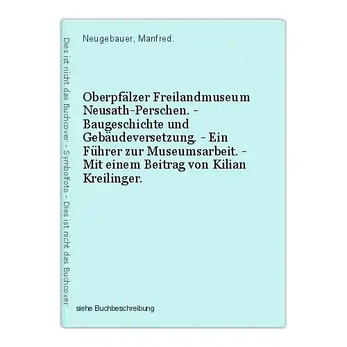 Oberpfälzer Freilandmuseum Neusath-Perschen. - Baugeschichte und Gebäudeversetzu