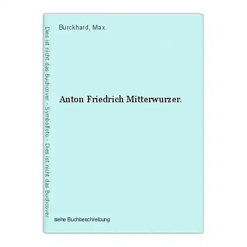 Anton Friedrich Mitterwurzer. Burckhard, Max.