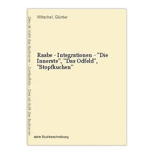 Raabe - Integrationen - "Die Innerste", "Das Odfeld", "Stopfkuchen" Witschel, Gü