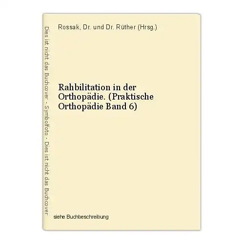 Rahbilitation in der Orthopädie. (Praktische Orthopädie Band 6) Rossak, Dr. und