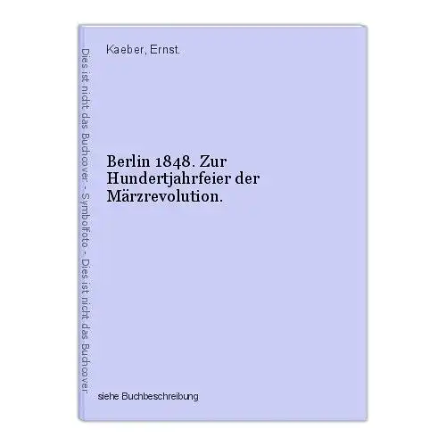 Berlin 1848. Zur Hundertjahrfeier der Märzrevolution. Kaeber, Ernst.