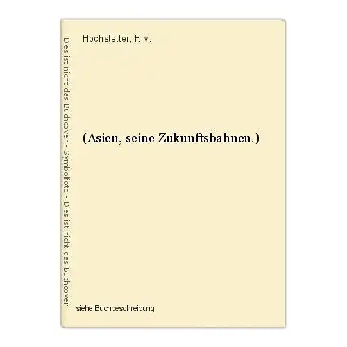 (Asien, seine Zukunftsbahnen.) Hochstetter, F. v.