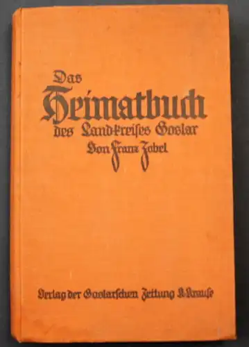 1928 Zobel, F. Das Heimatbuch des Landkreises Goslar Landeskunde Chronik