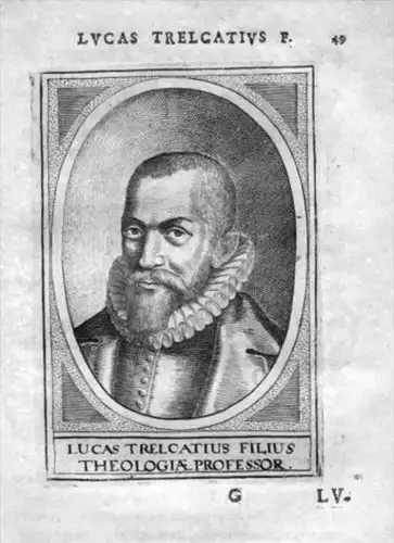Lucas Trelcatius filius - Lucas Trelcatius the younger (1573 - 1607) professor at the University of Leiden Hol