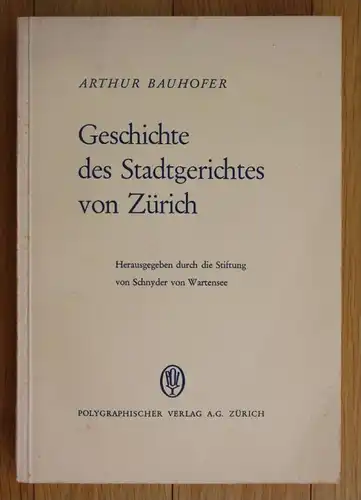 Arthur Bauhofer Geschichte des Stadtgerichtes von Zürich Schnyder Wartensee