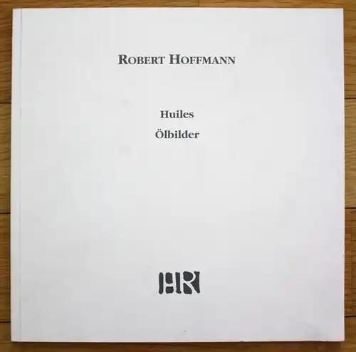 Robert Hoffmann Huiles Ölbilder 1966-1992 Katalog Ausstellung